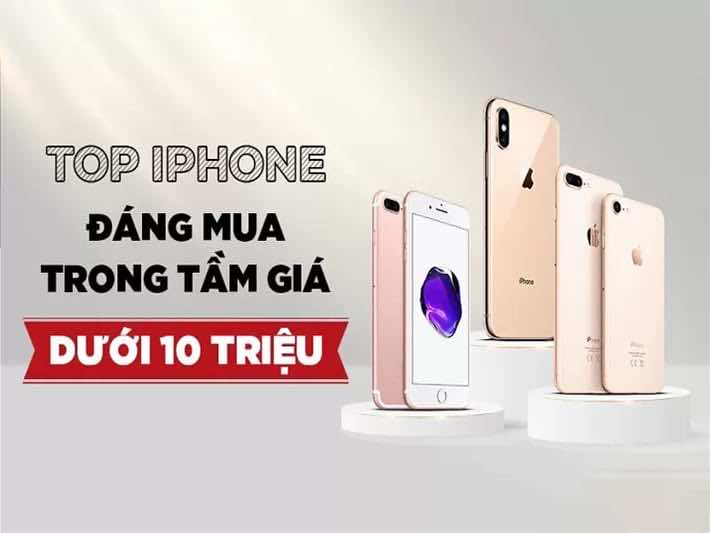 Review gợi ý các mẫu iPhone cũ với  tài chính 10 triệu