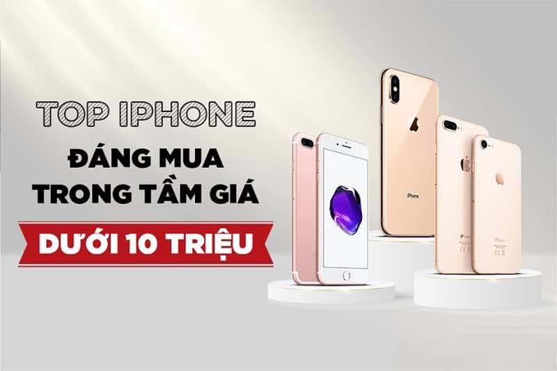 Review gợi ý các mẫu iPhone cũ với  tài chính 10 triệu