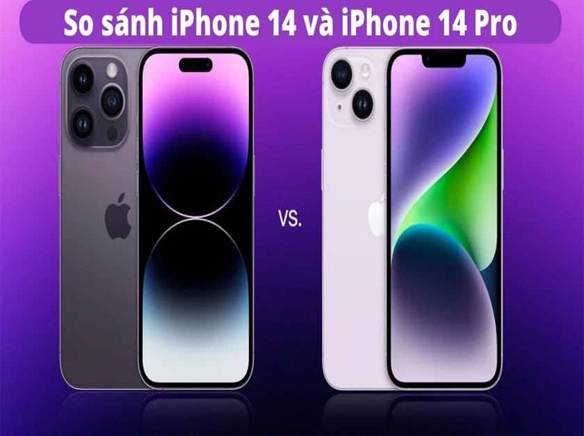 So sánh iPhone 14 và iPhone 14 Pro – Đâu là sự lựa chọn cho bạn?