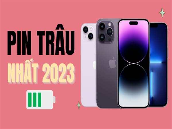 Top điện thoại iPhone pin lớn nhất 2023 bạn nên sở hữu