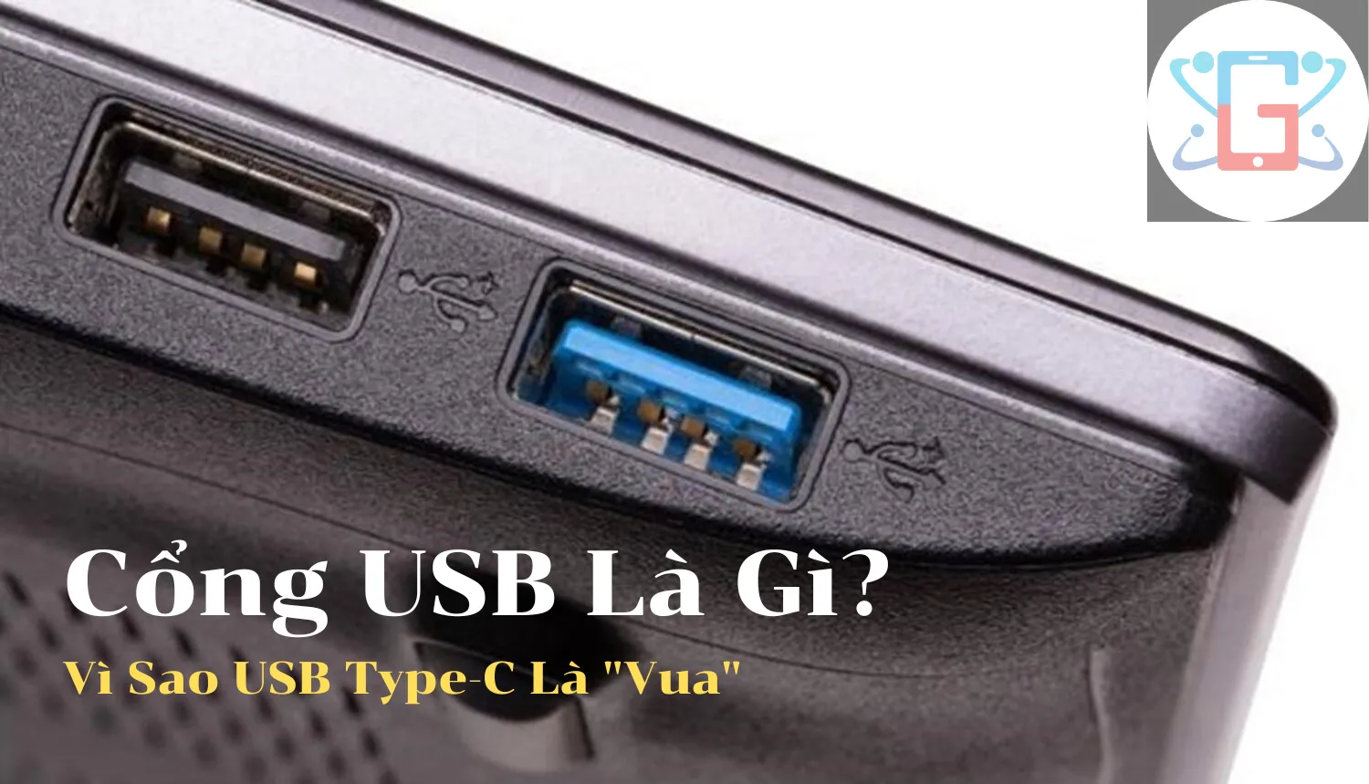 Cổng USB Là Gì? Vì Sao USB Type-C Là "Vua" Kết Nối & Mọi Thứ Bạn Cần Đều Có Tại Galaxy Di Động